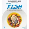 Eat this Fish: 70 unieke, eenvoudige visrecepten