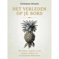 Het verleden op je bord : vijf eeuwen receptuur uit de culinaire collectie van de Koninklijke Bibliotheek