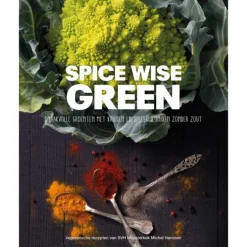 Spice Wise Green : smaakvolle groenten met kruiden en specerijen