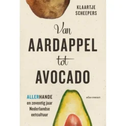Van Aardappel tot Avocado : Allerhande en 70 jaar Nederlandse eetcultuur